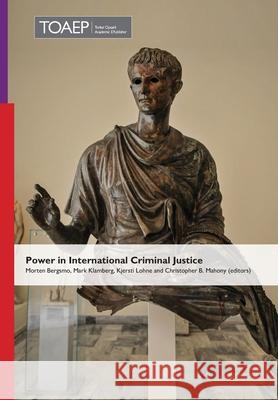 Power in International Criminal Justice Mark Klamberg, Kjersti Lohne, Christopher B Mahony 9788283481136 Torkel Opsahl Academic Epublisher