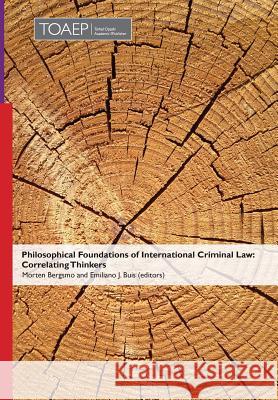 Philosophical Foundations of International Criminal Law: Correlating Thinkers Morten Bergsmo, Emiliano J Buis 9788283481174