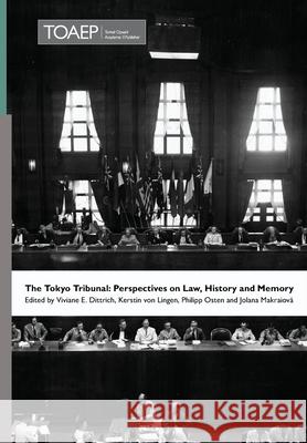 The Tokyo Tribunal: Perspectives on Law, History and Memory Viviane E Dittrich, Kerstin Von Lingen, Philipp Osten 9788283481372
