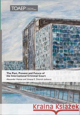The Past, Present and Future of the International Criminal Court Viviane E Dittrich, Alexander Heinze 9788283481730