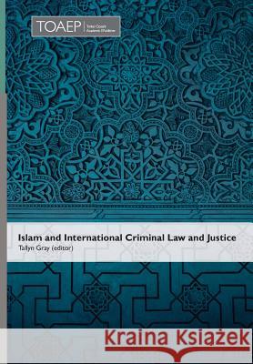 Islam and International Criminal Law and Justice Tallyn Gray 9788283481884 Torkel Opsahl Academic Epublisher