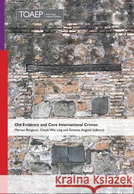 Old Evidence and Core International Crimes: Second Edition (2024) Morten Bergsmo Wui Ling Cheah Antonio Angotti 9788283482287