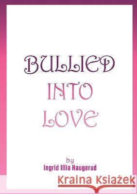 Bullied into Love Ingrid Illia Haugerud 9788284511344