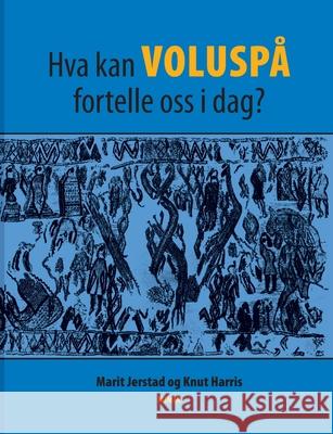 Hva kan Volusp? fortelle oss i dag? Marit Jerstad Knut Eivind Harris 9788284512006 Bod - Books on Demand