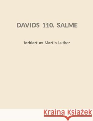 Davids 110. Salme forklart av Martin Luther S?ren Gr?nborg Hansen Martin Luther 9788284512679 Bod - Books on Demand