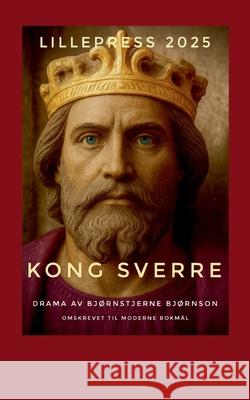Kong Sverre: Omskrevet til moderne bokm?l Bj?rnstjerne Bj?rnson Stein Schinstad 9788284513775 Bod - Books on Demand