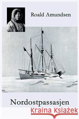 Nordostpassasjen: Maudferden langs Asias kyst 1918-1920 Roald Amundsen 9788284580005 Wichne BOK