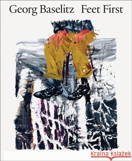 Georg Baselitz: Feet First Georg Baselitz 9788284620442 Munch Museum