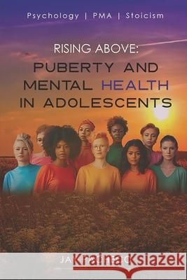 Rising Above: Puberty, Mental Health in Adolescent Jay Pacheco 9788284850153 Pma Science LLC