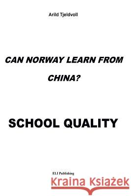 Can Norway learn from China?: School Quality Tjeldvoll, Arild 9788291953137 Eli Publishing