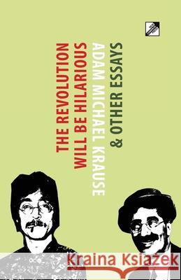 The Revolution Will Be Hilarious & Other Essays Krause, Adam Michael 9788293064411 New Compass Press