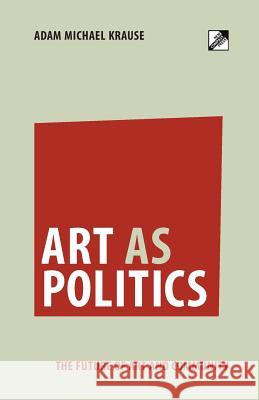 Art as Politics: The Future of Art and Community Adam Michael Krause 9788293064541 New Compass Press