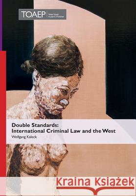 Double Standards: International Criminal Law and the West Wolfgang Kaleck   9788293081678