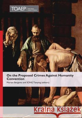On the Proposed Crimes Against Humanity Convention Morten Bergsmo, Tianying Song 9788293081968
