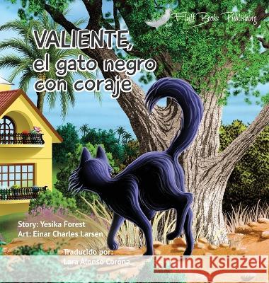 Valiente: El Gato Negro Con Coraje Yesika Forest Einar Charles Larsen Lara Alonso Corona 9788293389200 Fluff Books Publishing