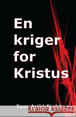 En Kriger For Kristus Tom Arild Fjeld 9788293410423