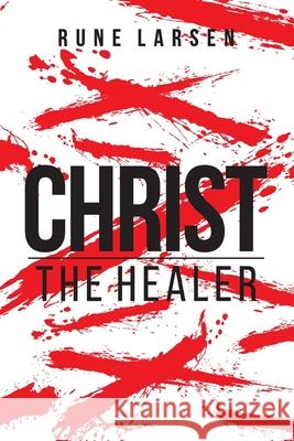 Christ The Healer Rune Larsen 9788293411192 Rune Larsen