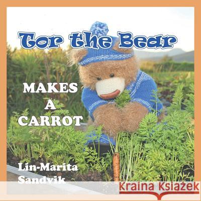Tor the Bear Makes a Carrot: (7 Book Series) Lin-Marita Sandvik Lin-Marita Sandvik 9788293471288 Sandvikbok