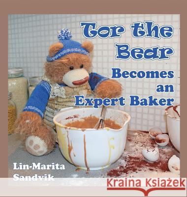 Tor the Bear Becomes an Expert Baker Lin-Marita Sandvik Lin-Marita Sandvik 9788293471387 Sandvikbok