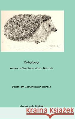 Hedgehogs: verse reflections after Derrida Christopher Norris 9788293659273 Tankebanen Forlag/Utopos Publishing