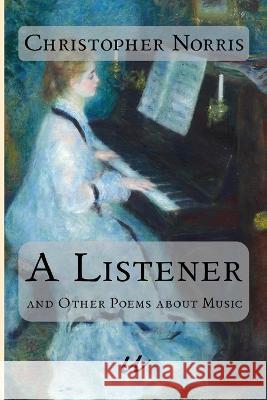 A Listener: and Other Poems about Music Christopher Norris   9788293659303 Tankebanen Forlag Dr Torgeir Fjeld