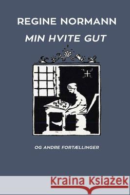 Min Hvite Gut og Andre Fortællinger Normann, Regine 9788293684411 Blurb