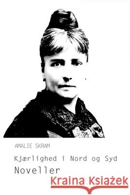 Kjærlighed i Nord og Syd Skram, Amalie 9788293684602