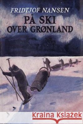 På ski over Grønland Nansen, Fridtjof 9788293684756 Blurb