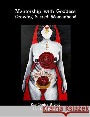 Mentorship with Goddess: Growing Sacred Womanhood Kay Aldred   9788293725299 Trista Hendren