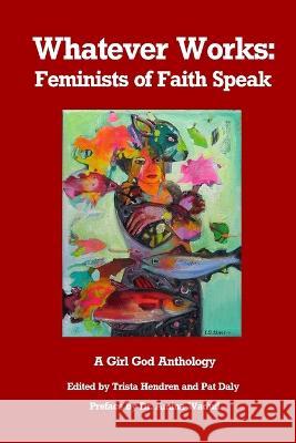 Whatever Works: Feminists of Faith Speak Trista Hendren Amina Wadud Pat Daly 9788293725459 Trista Hendren