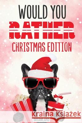 Would You Rather Christmas Edition: A Silly Activity Game Book For Kids, Hilarious Jokes The Whole Family Will Love Dreamland Publishing 9788293738954 Dreamland Publishing