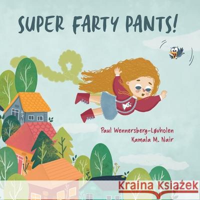 Super Farty Pants! Paul Wennersberg-Lovholen Kamala M. Nair 9788293748045 Paul's Books