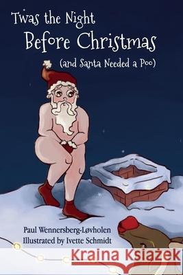 Twas the Night Before Christmas (and Santa Needed a Poo) Wennersberg-L Ivette Schmidt 9788293748137 Paul's Books
