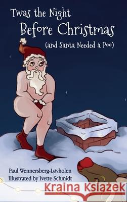 Twas the Night Before Christmas (and Santa Needed a Poo) Wennersberg-L Ivette Schmidt 9788293748144 Paul's Books