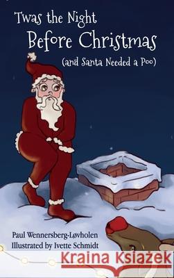 Twas the Night Before Christmas (and Santa Needed a Poo) *Alternate Cover Edition Wennersberg-L Ivette Schmidt 9788293748212 Paul's Books