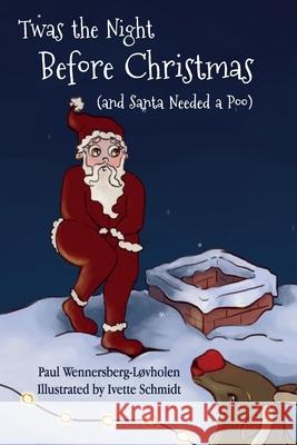 Twas the Night Before Christmas (and Santa Needed a Poo) *Alternate Cover Edition Wennersberg-L Ivette Schmidt 9788293748229 Paul's Books