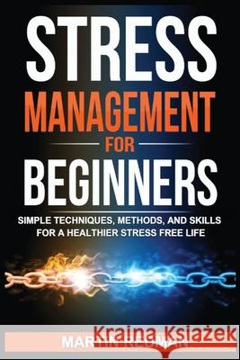 Stress Management for Beginners: Simple Techniques, Methods, and Skills for a Healthier Stress Free Life Martin Redman 9788293791072 Urgesta as