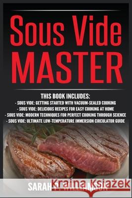 Sous Vide Master: Getting Started With Vacuum-Sealed Cooking, Delicious Recipes For Easy Cooking At Home, Modern Techniques for Perfect Sarah P. Williamson 9788293791263 Urgesta as