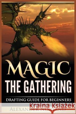 Magic The Gathering: Drafting Guide For Beginners: Strategy, Deck Building, and Winning Alexander Norland 9788293791508 Urgesta as