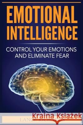 Emotional Intelligence: Control Your Emotions and Eliminate Fear Lance Richards 9788293791522 Urgesta as