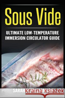Sous Vide: Ultimate Low-Temperature Immersion Circulator Guide (Modern Technique, Step-by-Step Instructions, Cooking Through Scie Sarah P. Williamson 9788293791881 Urgesta as