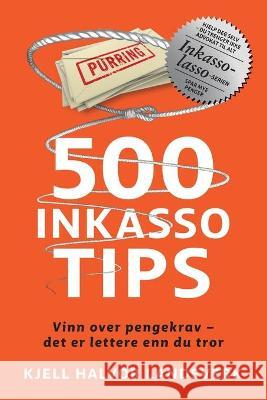 500 Inkassotips: Vinn over pengekrav - det er lettere enn du tror Kjell Halvor Landsverk 9788293815068 Primehead Publishing Limited