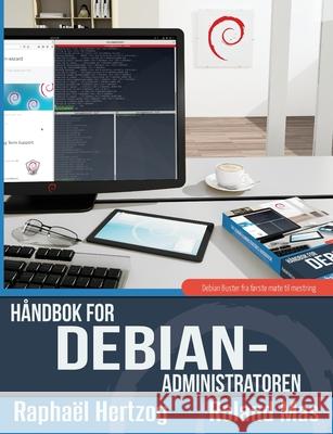 Håndbok for Debian-administratoren: Debian Buster fra første møte til mestring Raphaël Hertzog, Roland Mas 9788293828013 M. Petter Reinholdtsen