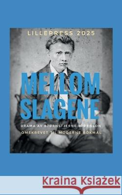 Mellom slagene: Drama I en akt Bj?rnstjerne Bj?rnson Stein Schinstad 9788293873808 Bod - Books on Demand