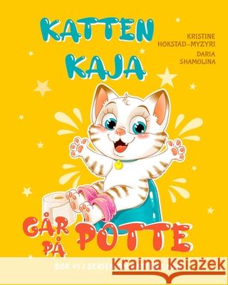 Katten Kaja g?r p? potte: Pottetrening Steg for Steg. (Bok 1 i Serien om Katten Kaja) Kristine Hokstad-Myzyri Daria Shamolina 9788293879060