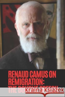 Renaud Camus on Remigration: The Bourne Speech Tore Rasmussen Renaud Camus 9788293925392