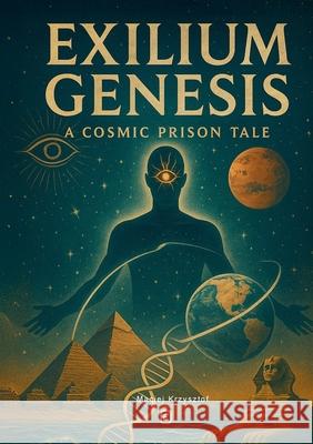 Exilium Genesis: A Cosmic Prison Tale Maciej Krzysztof 9788294233007 Ekkoarchives Publishing