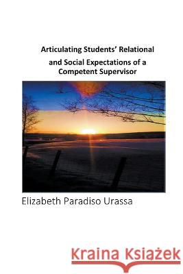 Articulating Students\' Relational and Social Expectations of a Competent Supervisor Elizabeth Paradiso Urassa 9788299867276 Information Is Power
