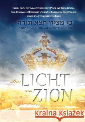 Das Licht aus Zion: Dieses Buch offenbart verborgene Pfade ins Reich Gottes. Eine Kraftvolle Botschaft von zwölf Rabbinern über Einheit, e Lode, Britt 9788299898157 Oljetreet Publishing Norway