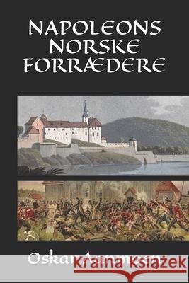 Napoleons norske forrædere Aanmoen, Oskar 9788299952927 Www.Isbn.No
